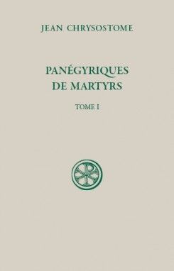 Panégyriques de martyrs - Tome 1